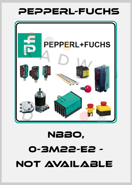 NBBO, 0-3M22-E2 - NOT AVAILABLE  Pepperl-Fuchs