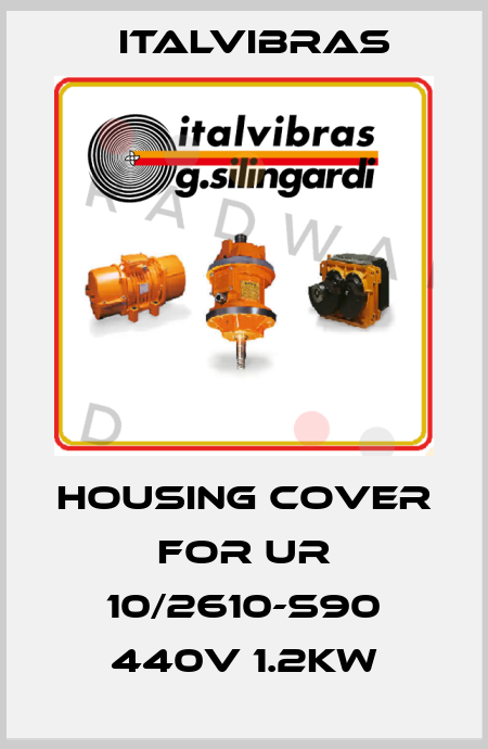Housing cover for UR 10/2610-S90 440V 1.2KW Italvibras
