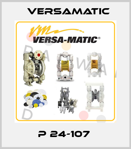 P 24-107  VersaMatic