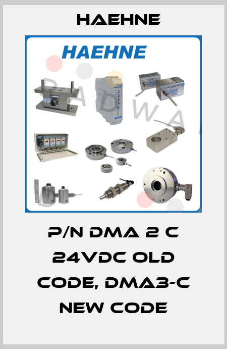 P/N DMA 2 C 24VDC old code, DMA3-C new code HAEHNE