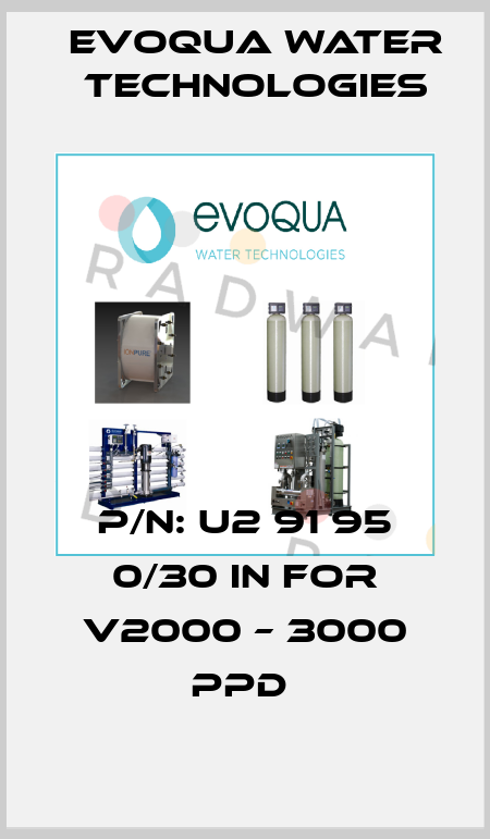 P/N: U2 91 95 0/30 IN for V2000 – 3000 PPD  Evoqua Water Technologies