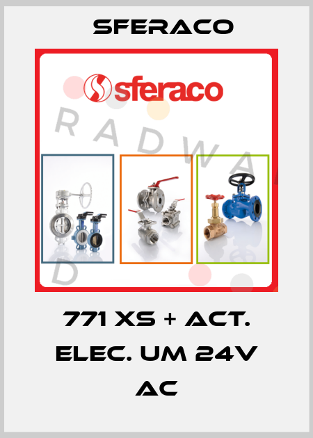771 XS + ACT. ELEC. UM 24V AC Sferaco
