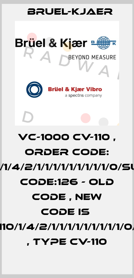 VC-1000 CV-110 , Order code: 110/1/4/2/1/1/1/1/1/1/1/1/1/0/Sum Code:126 - old code , new code is  CV-110/1/4/2/1/1/1/1/1/1/1/1/1/0/126 , type CV-110 Bruel-Kjaer