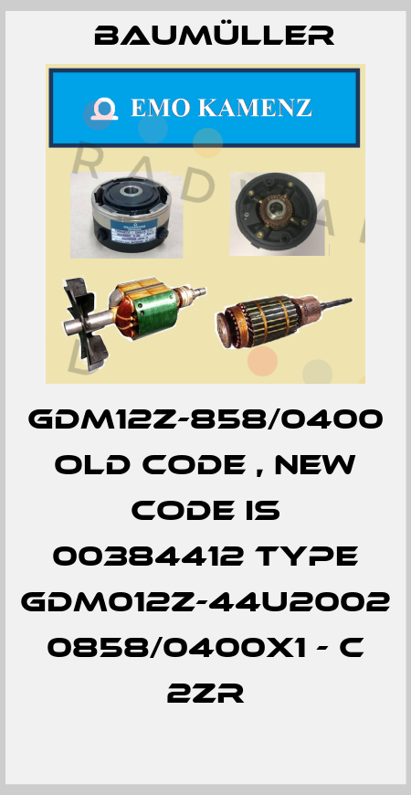 GDM12Z-858/0400 old code , new code is 00384412 Type GDM012Z-44U2002 0858/0400x1 - C 2ZR Baumüller