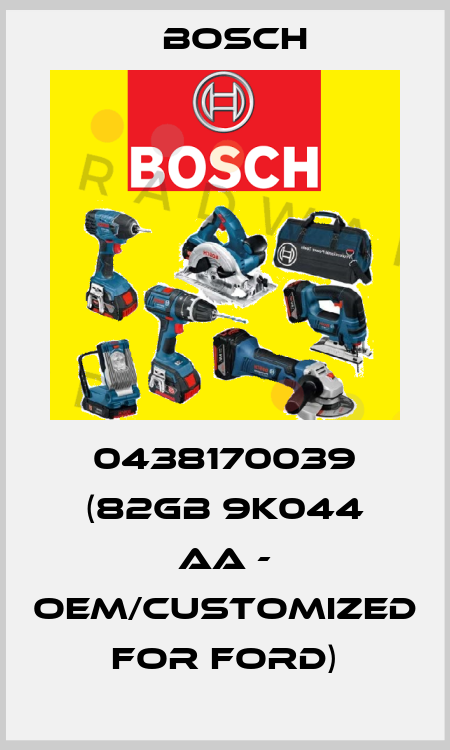 0438170039 (82GB 9K044 AA - OEM/customized for Ford) Bosch
