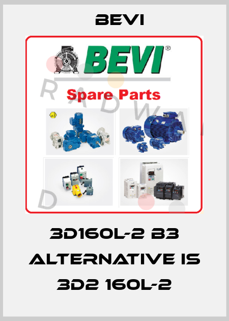 3D160L-2 B3 alternative is 3D2 160L-2 Bevi