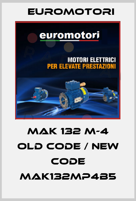 MAK 132 M-4 old code / new code MAK132MP4B5 Euromotori