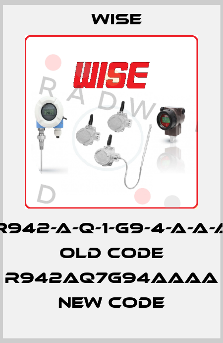 R942-A-Q-1-G9-4-A-A-A old code R942AQ7G94AAAA new code Wise