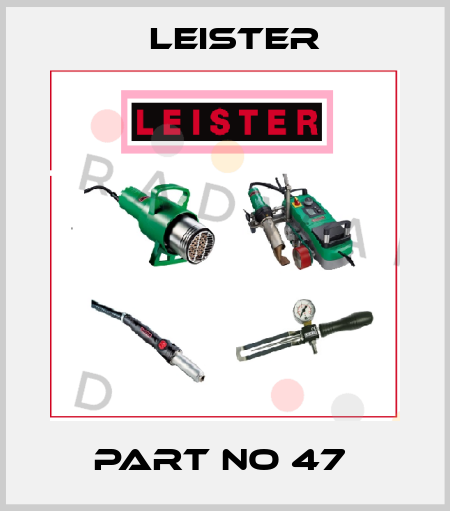 PART NO 47  Leister