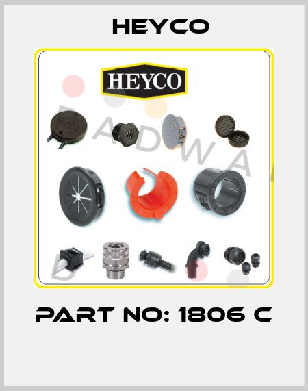 PART NO: 1806 C  Heyco