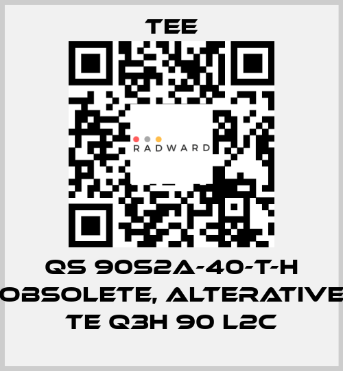 QS 90S2A-40-T-H obsolete, alterative TE Q3H 90 L2C TEE