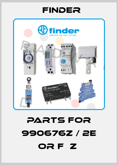 PARTS FOR 990676Z / 2E OR F  Z  Finder