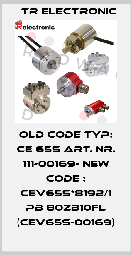 OLD CODE Typ: CE 65S Art. Nr. 111-00169- NEW CODE : CEV65S*8192/1 PB 80ZB10FL (CEV65S-00169) TR Electronic