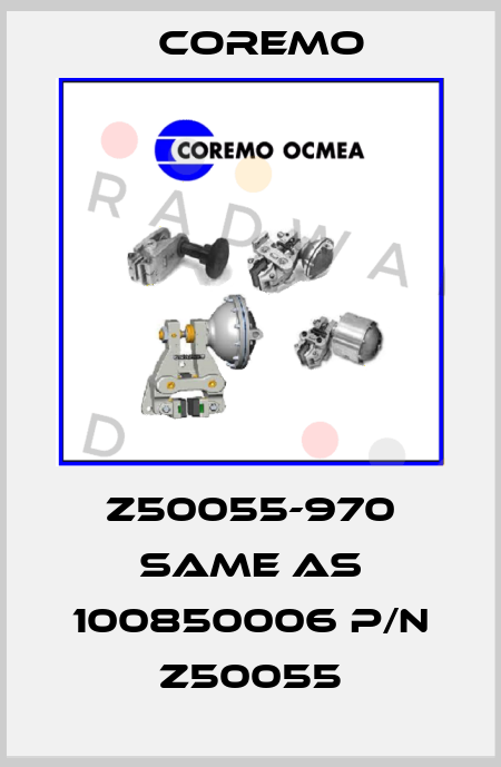 Z50055-970 same as 100850006 P/N Z50055 Coremo