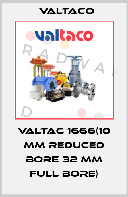 Valtac 1666(10 mm reduced Bore 32 mm Full Bore) Valtaco