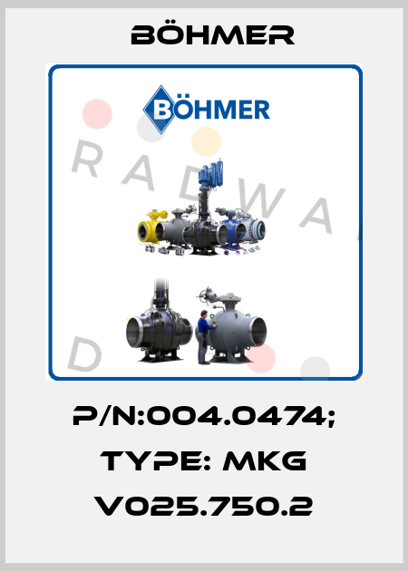P/N:004.0474; Type: MKG V025.750.2 Böhmer
