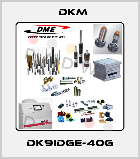 DK9IDGE-40G Dkm
