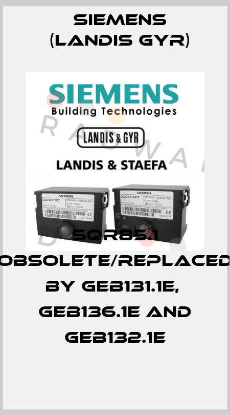 SQR85.1 obsolete/replaced by GEB131.1E,  GEB136.1E and GEB132.1E Siemens (Landis Gyr)