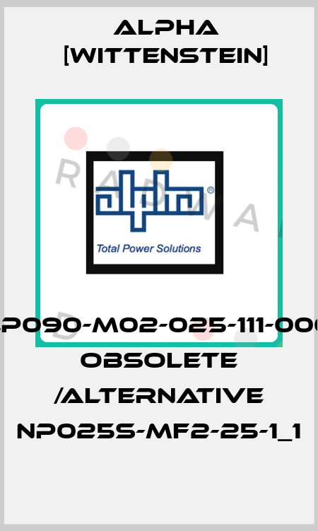LP090-M02-025-111-000 obsolete /alternative NP025S-MF2-25-1_1 Alpha [Wittenstein]