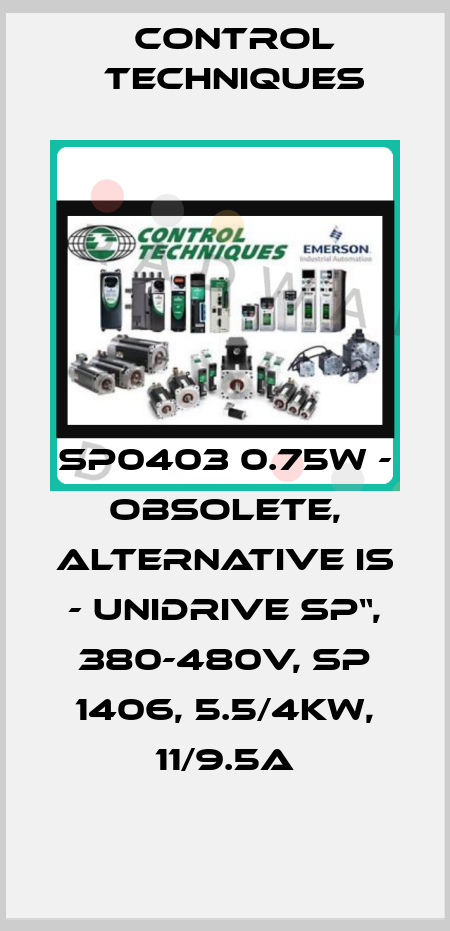 SP0403 0.75w - obsolete, alternative is - Unidrive SP“, 380-480V, SP 1406, 5.5/4kW, 11/9.5A Control Techniques