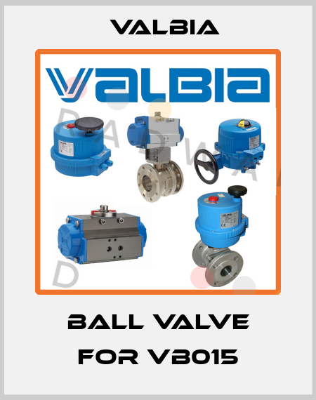 Ball valve for VB015 Valbia