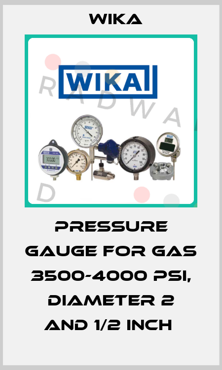 PRESSURE GAUGE FOR GAS 3500-4000 PSI, DIAMETER 2 AND 1/2 INCH  Wika