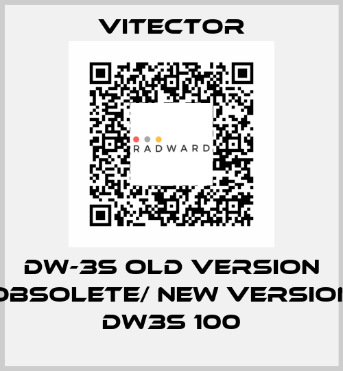 DW-3S old version obsolete/ new version DW3S 100 vitector