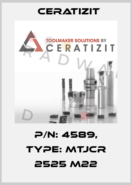 P/N: 4589, Type: MTJCR 2525 M22 Ceratizit