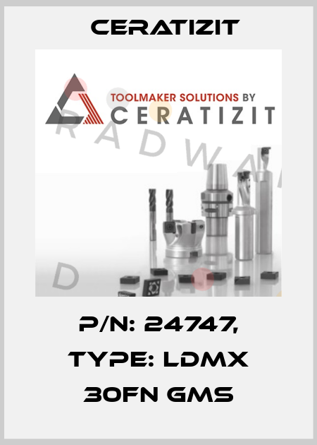 P/N: 24747, Type: LDMX 30FN GMS Ceratizit
