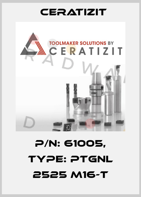 P/N: 61005, Type: PTGNL 2525 M16-T Ceratizit