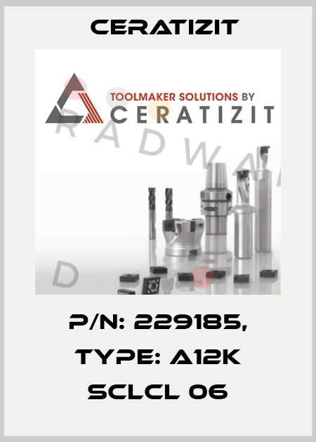 P/N: 229185, Type: A12K SCLCL 06 Ceratizit