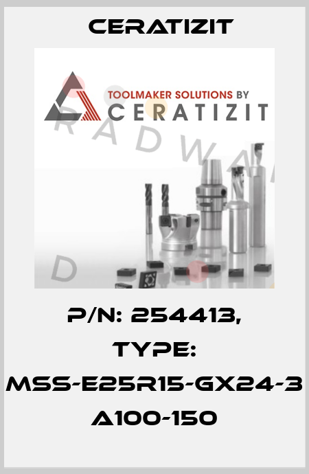 P/N: 254413, Type: MSS-E25R15-GX24-3 A100-150 Ceratizit
