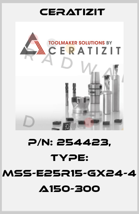 P/N: 254423, Type: MSS-E25R15-GX24-4 A150-300 Ceratizit