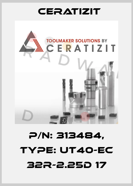 P/N: 313484, Type: UT40-EC 32R-2.25D 17 Ceratizit