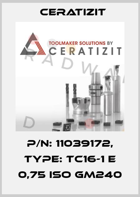 P/N: 11039172, Type: TC16-1 E 0,75 ISO GM240 Ceratizit