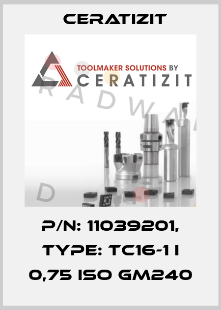 P/N: 11039201, Type: TC16-1 I 0,75 ISO GM240 Ceratizit