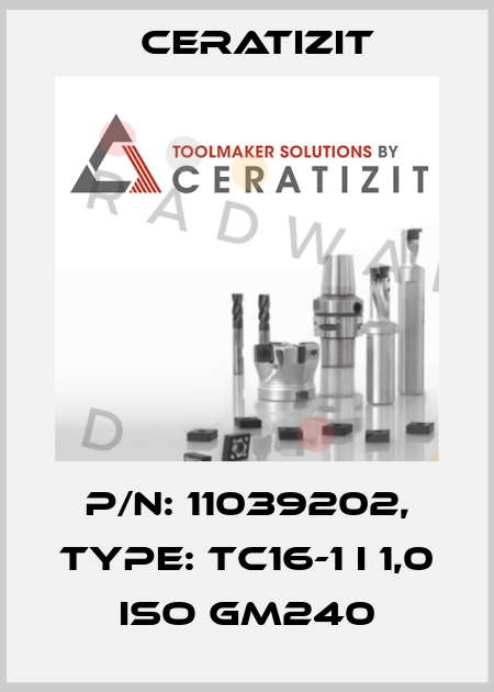 P/N: 11039202, Type: TC16-1 I 1,0 ISO GM240 Ceratizit