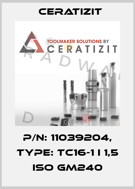 P/N: 11039204, Type: TC16-1 I 1,5 ISO GM240 Ceratizit