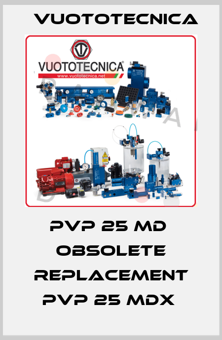 PVP 25 MD  OBSOLETE REPLACEMENT PVP 25 MDX  Vuototecnica