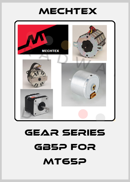 Gear series GB5P for MT65P Mechtex