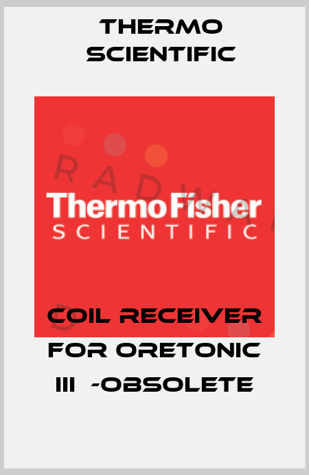 coil receiver for ORETONIC III  -obsolete Thermo Scientific