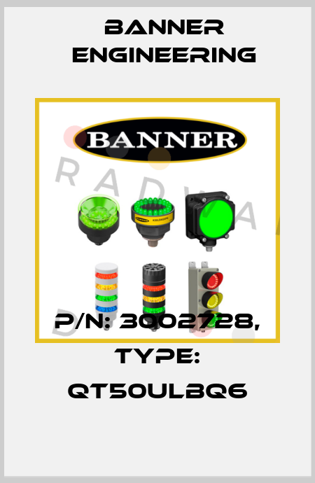 P/N: 3002728, Type: QT50ULBQ6 Banner Engineering