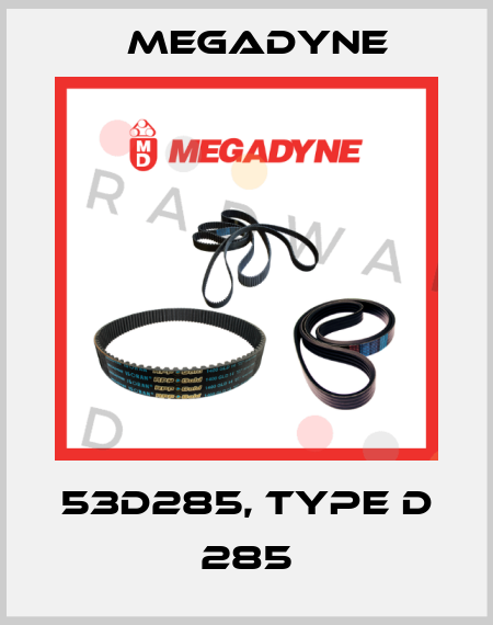 53D285, Type D 285 Megadyne