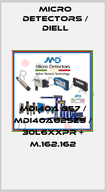 MDI40A 357 / MDI40A625Z5 / 30L6XXPR + M.162.162
 Micro Detectors / Diell