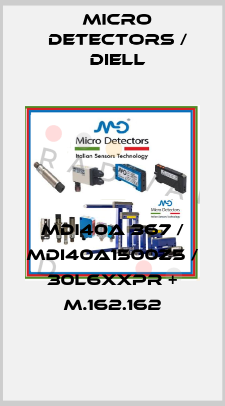 MDI40A 367 / MDI40A1500Z5 / 30L6XXPR + M.162.162
 Micro Detectors / Diell