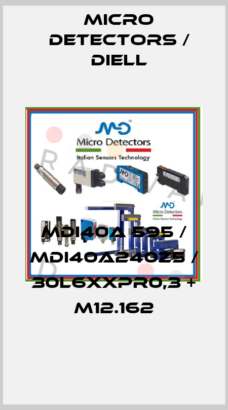 MDI40A 595 / MDI40A240Z5 / 30L6XXPR0,3 + M12.162
 Micro Detectors / Diell