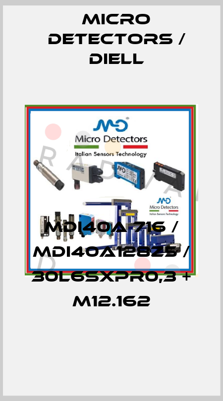 MDI40A 716 / MDI40A128Z5 / 30L6SXPR0,3 + M12.162
 Micro Detectors / Diell