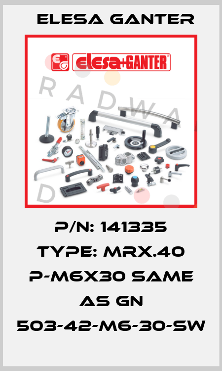 P/N: 141335 Type: MRX.40 p-M6x30 same as GN 503-42-M6-30-SW Elesa Ganter