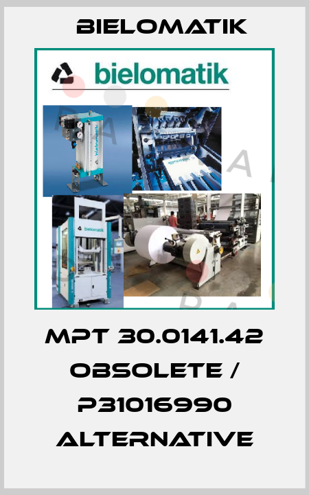 MPT 30.0141.42 obsolete / P31016990 alternative Bielomatik