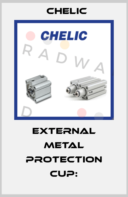 External metal protection cup: Chelic